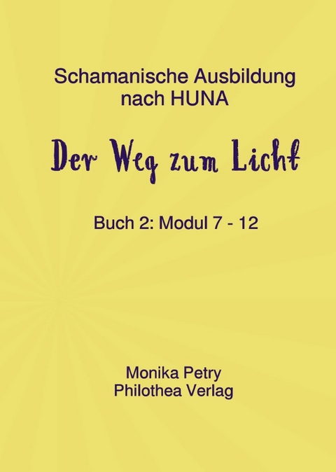 Schamanische Ausbildung nach HUNA - Fernkurs / Schamanische Geistheilung nach HUNA - Fernkurs Buch 2 - Monika Petry