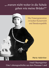 "... warum nicht weiter in die Schule gehen wie meine Brüder?" Die Frauengeneration zwischen Kaiserreich und Bundesrepublik - Maria Halbritter