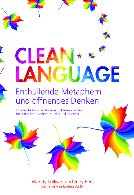 Clean Language - Enthüllende Metaphern und öffnendes Denken - Wendy Sullivan, Judy Rees