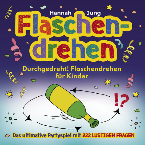 Durchgedreht! Flaschendrehen für Kinder - Hannah Jung