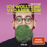 Ich wollte nie Veganer sein – SPIEGEL Bestseller - Philipp Steuer