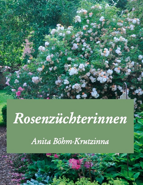 Rosenzüchterinnen - Anita Böhm-Krutzinna