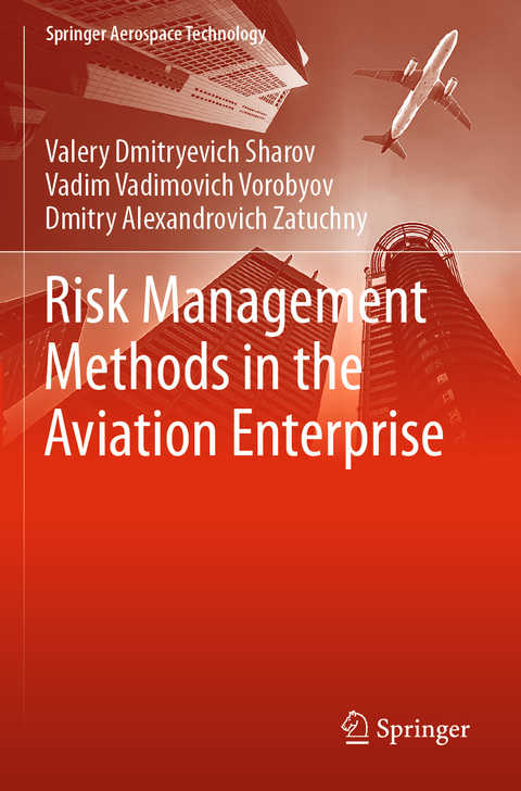Risk Management Methods in the Aviation Enterprise - Valery Dmitryevich Sharov, Vadim Vadimovich Vorobyov, Dmitry Alexandrovich Zatuchny