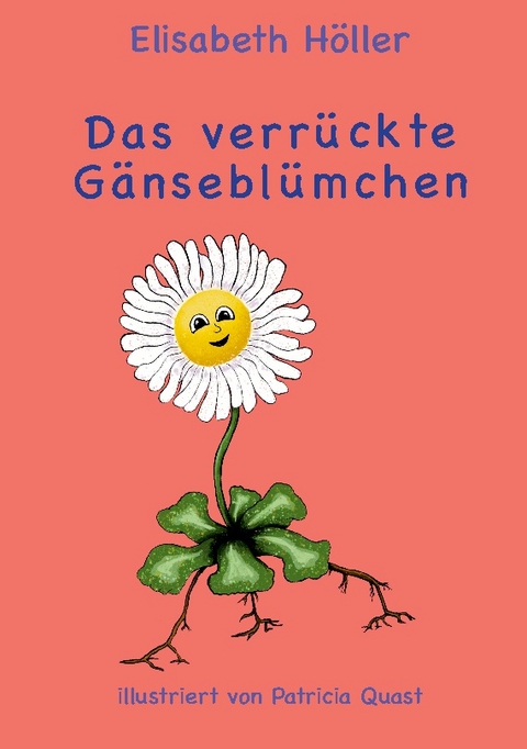 Das verrückte Gänseblümchen - Elisabeth Höller