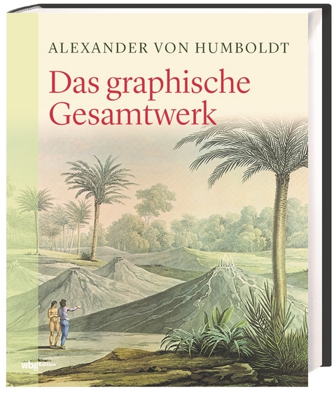 Das graphische Gesamtwerk - Alexander Humboldt