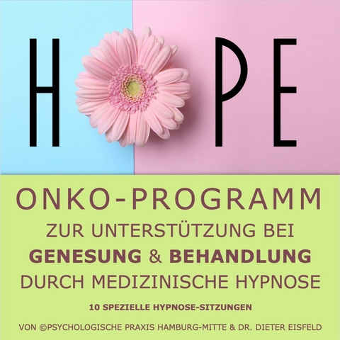 "HOPE" - Onko-Programm zur Unterstützung bei Genesung & Behandlung durch medizinische Hypnose. - Dr. Dieter Eisfeld