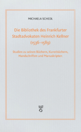 Die Bibliothek des Frankfurter Stadtadvokaten Heinrich Kellner (1536-1589) - Michaela Schedl