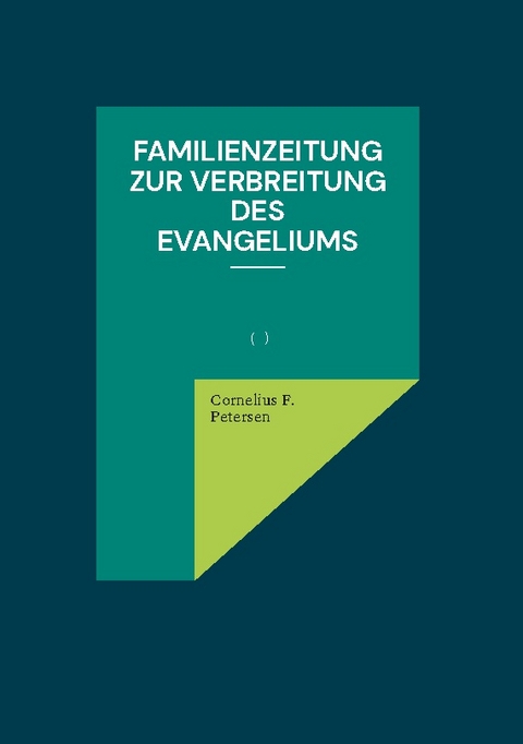 Familienzeitung zur Verbreitung des Evangeliums - Cornelius F. Petersen