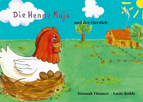 Die Henne Maja und der Eierdieb - Hannah Timmer, Luzie Kohle