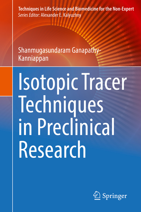 Isotopic Tracer Techniques in Preclinical Research - Shanmugasundaram Ganapathy-Kanniappan