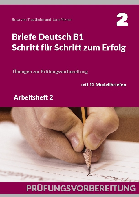 Briefe Deutsch B1. Schritt für Schritt zum Erfolg - Rosa von Trautheim, Lara Pilzner