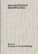 Melanchthons Briefwechsel / Regesten (mit Registern). Band 16: Personen T-Z und Nachträge - Philipp Melanchthon