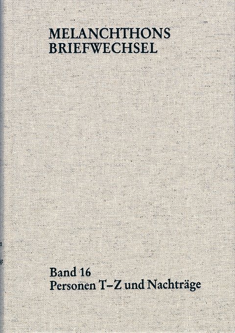 Melanchthons Briefwechsel / Regesten (mit Registern). Band 16: Personen T-Z und Nachträge - Philipp Melanchthon