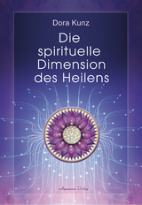 Die spirituelle Dimension des Heilens - Dora Kunz