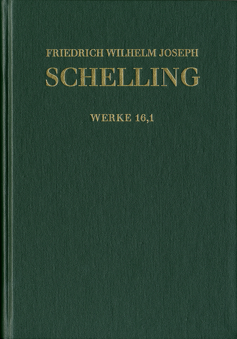 Friedrich Wilhelm Joseph Schelling: Historisch-kritische Ausgabe / Reihe I: Werke. Band 16,1: ›Darlegung des wahren Verhältnisses der Naturphilosophie zu der verbesserten Fichte’schen Lehre‹, ›Ueber das Verhältniß des Realen und Idealen in der Natur‹, Kleinere Schriften (1806–1807) - Friedrich Wilhelm Joseph Schelling