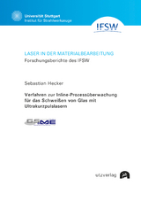 Verfahren zur Inline-Prozessüberwachung für das Schweißen von Glas mit Ultrakurzpulslasern - Sebastian Hecker