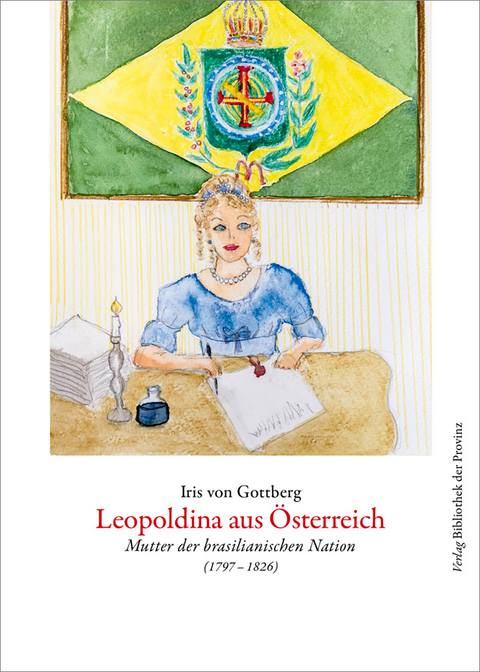 Leopoldina aus Österreich - Iris von Gottberg