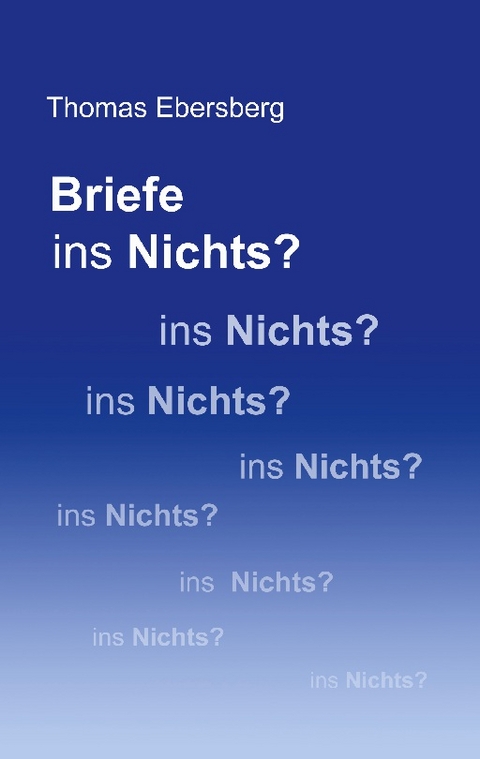 Briefe ins Nichts? - Thomas Ebersberg