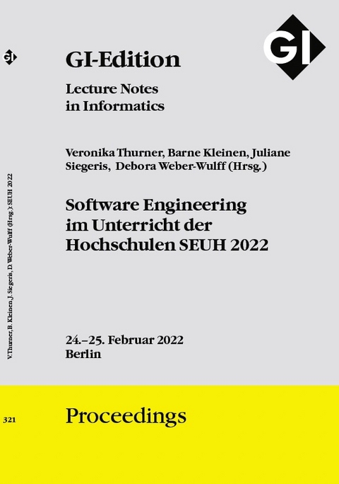 GI Edition Proceedings Band 321 "SEUH 2022" Software Engineering im Unterricht der Hochschulen - 