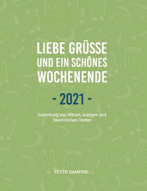 Liebe Grüße und ein schönes Wochenende 2021 - Peter Gamperl