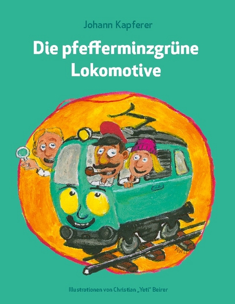 Die pfefferminzgrüne Lokomotive - Johann Kapferer