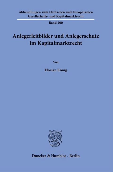 Anlegerleitbilder und Anlegerschutz im Kapitalmarktrecht. - Florian König