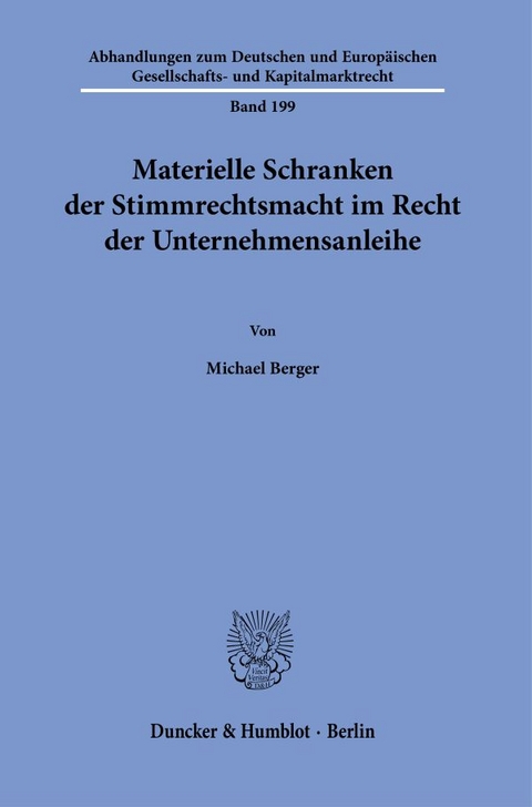 Materielle Schranken der Stimmrechtsmacht im Recht der Unternehmensanleihe. - Michael Berger