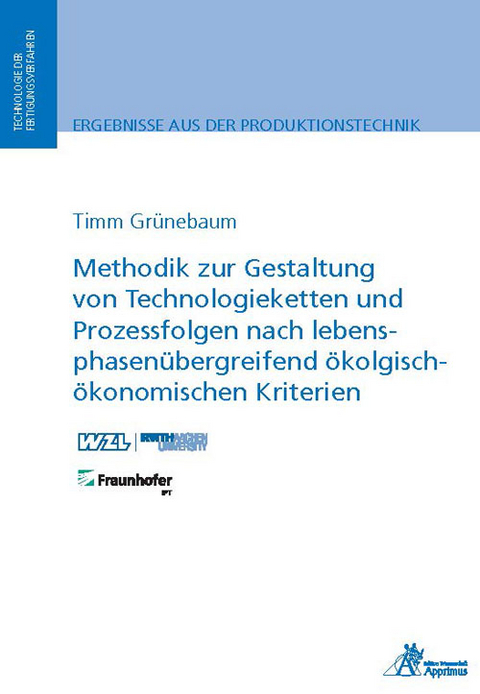 Methodik zur Gestaltung von Technologieketten und Prozessfolgen nach lebensphasenübergreifend ökologisch-ökonomischen Kriterien - Timm Grünebaum