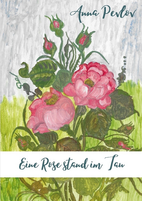 Eine Rose stand im Tau - Anna Pevlov