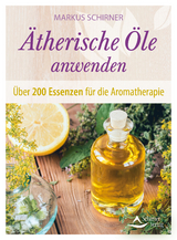 Ätherische Öle anwenden - Markus Schirner