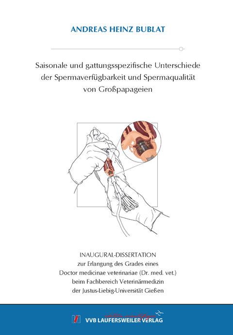 Saisonale und gattungsspezifische Unterschiede der Spermaverfügbarkeit und Spermaqualität von Großpapageien - Andreas Heinz Bublat