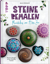 Steine bemalen. Mandalas von A bis Zen. Kreative Designs mit der Dotting-Technik - Maja Condamin