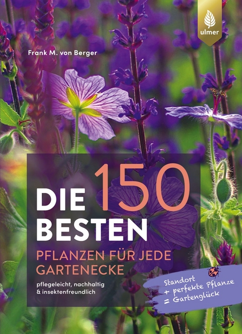 Die 150 BESTEN Pflanzen für jede Gartenecke - Frank M. von Berger