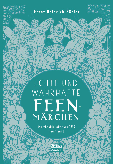 Echte und wahrhafte Feenmärchen - Franz Heinrich Köhler