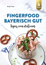 Fingerfood - bayerisch gut - Birgit Fazis