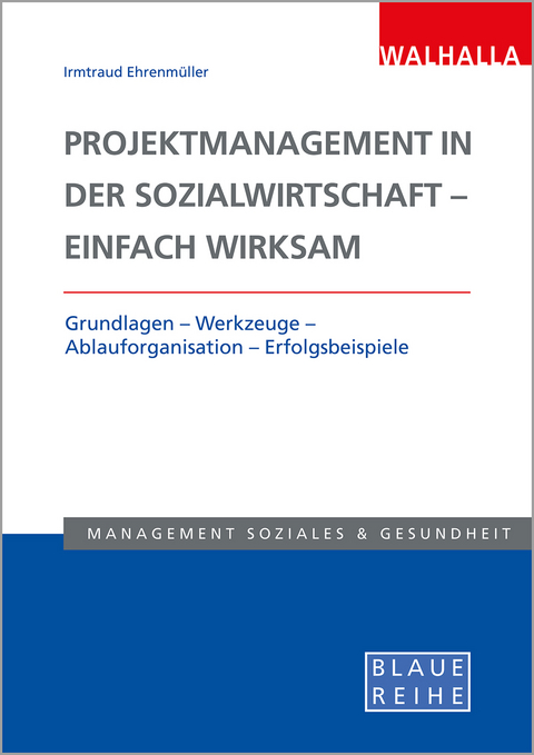 Projektmanagement in der Sozialwirtschaft - einfach wirksam - Irmtraud Ehrenmüller