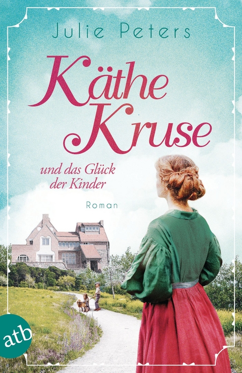 Käthe Kruse und das Glück der Kinder - Julie Peters