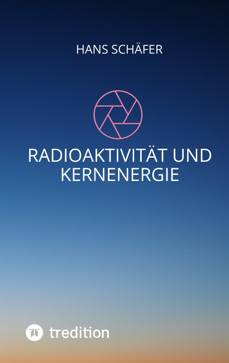 Radioaktivität und Kernenergie - Hans Schäfer