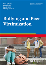 Bullying and Peer Victimization - Amie E. Grills, Melissa K. Holt, Gerald Reid, Chelsey Bowman
