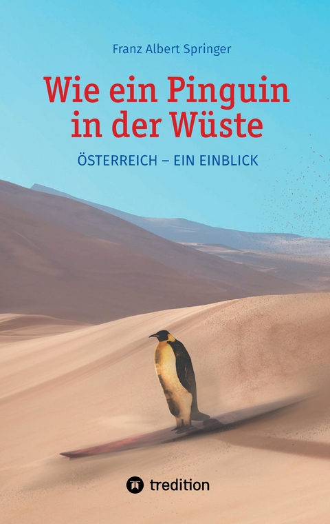 Wie ein Pinguin in der Wüste - Franz Albert Springer