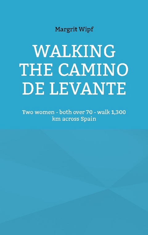 Walking the Camino de Levante - Margrit Wipf