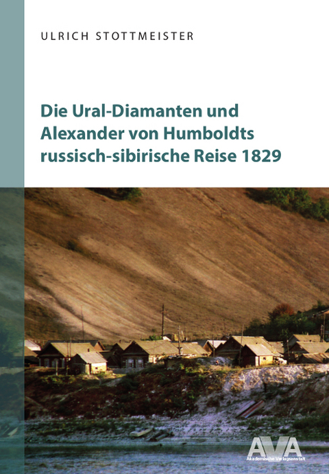 Die Ural-Diamanten und Alexander von Humboldts russisch-sibirische Reise 1829 - Ulrich Stottmeister