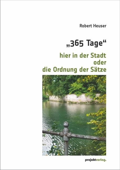 "365 Tage" hier in der Stadt oder die Ordnung der Sätze - Robert Heuser