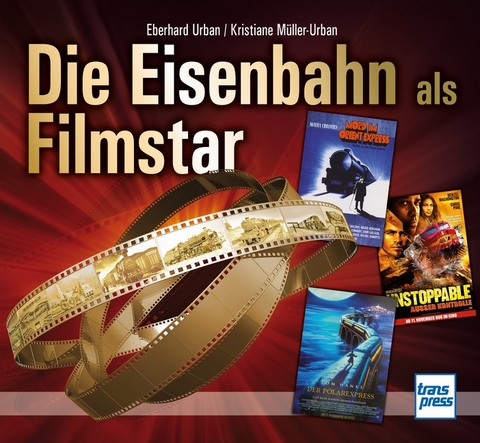 Die Eisenbahn als Filmstar - Eberhard Urban, Kristiane Müller-Urban