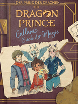 Dragon Prince – Der Prinz der Drachen: Callums Buch der Magie - Tracey West