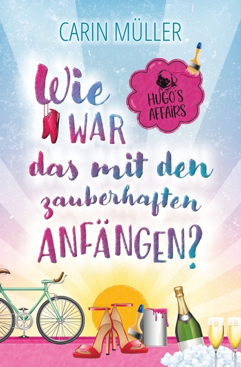 Hugo’s Affairs – Wie war das mit zauberhaften Anfängen? - Carin Müller, Micha Goebig