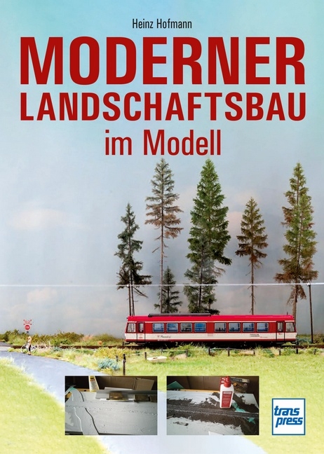 Moderner Landschaftsbau im Modell - Heinz Hofmann