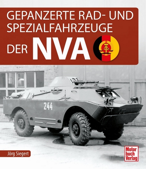 Gepanzerte Rad- und Spezialfahrzeuge der NVA - Jörg Siegert