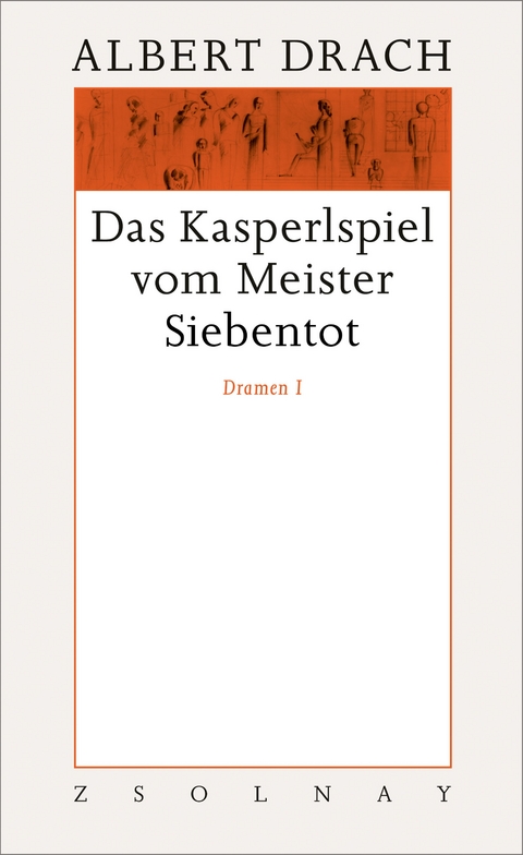 Das Kasperlspiel vom Meister Siebentot. Dramen I - Albert Drach