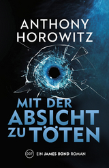 James Bond: Mit der Absicht zu töten - Anthony Horowitz